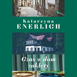 Audiobook Czas w dom zaklęty  - autor Katarzyna Enerlich   - czyta Kaja Walden