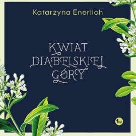 Audiobook Kwiat diabelskiej góry  - autor Katarzyna Enerlich   - czyta Jakub Kamieński
