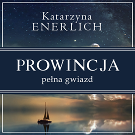 Audiobook Prowincja pełna gwiazd  - autor Katarzyna Enerlich   - czyta Aleksandra Grzelak