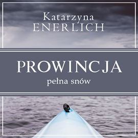 Audiobook Prowincja pełna snów  - autor Katarzyna Enerlich   - czyta Julia Trembecka