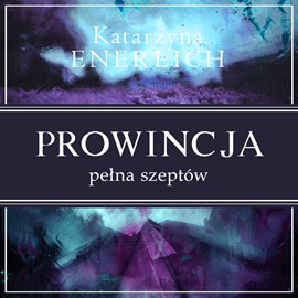 Audiobook Prowincja pełna szeptów  - autor Katarzyna Enerlich   - czyta Julia Trembecka