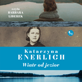 Audiobook Wiatr od jezior  - autor Katarzyna Enerlich   - czyta Barbara Leberek