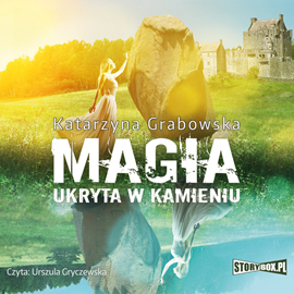 Audiobook Magia ukryta w kamieniu. Tom 1  - autor Katarzyna Grabowska   - czyta Urszula Gryczewska