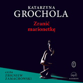 Audiobook Zranić marionetkę  - autor Katarzyna Grochola   - czyta Zbigniew Zamachowski