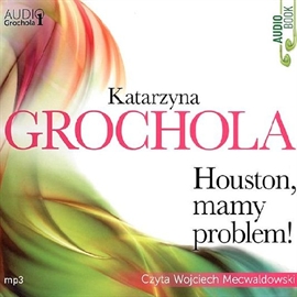 Audiobook Houston, mamy problem!  - autor Katarzyna Grochola   - czyta Wojciech Mecwaldowski