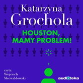 Audiobook Houston, mamy problem!  - autor Katarzyna Grochola   - czyta Wojciech Mecwaldowski