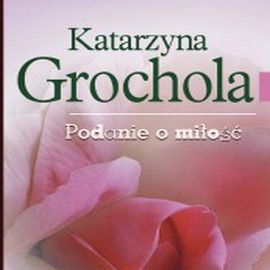 Audiobook Podanie o miłość  - autor Katarzyna Grochola   - czyta zespół aktorów