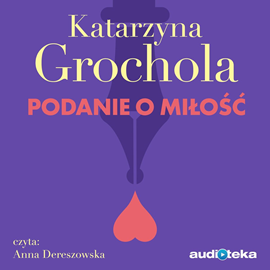 Audiobook Podanie o miłość  - autor Katarzyna Grochola   - czyta Anna Dereszowska