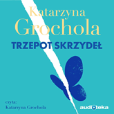 Audiobook Trzepot skrzydeł  - autor Katarzyna Grochola   - czyta Katarzyna Grochola