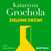 Audiobook Zielone drzwi  - autor Katarzyna Grochola   - czyta Agata Kulesza
