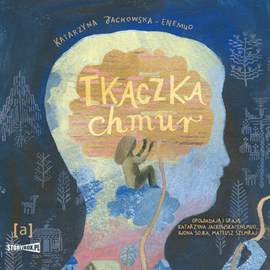 Audiobook Tkaczka chmur  - autor Katarzyna Jackowska-Enemuo   - czyta zespół aktorów