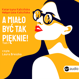 Audiobook A miało być tak pięknie  - autor Katarzyna Kalicińska;Małgorzata Kalicińska   - czyta Laura Breszka