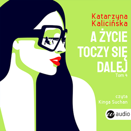 Audiobook A życie toczy się dalej  - autor Katarzyna Kalicińska   - czyta Kinga Suchan