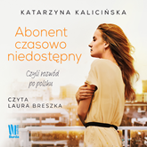 Audiobook Abonent czasowo niedostępny, czyli rozwód po polsku  - autor Katarzyna Kalicińska   - czyta Laura Breszka