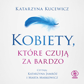 Audiobook Kobiety, które czują za bardzo  - autor Katarzyna Kucewicz   - czyta zespół aktorów