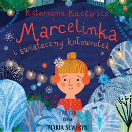 Audiobook Marcelinka i świąteczny kołowrotek  - autor Katarzyna Kucewicz   - czyta Maria Seweryn
