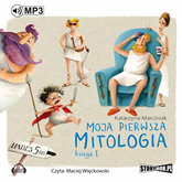 Audiobook Moja pierwsza mitologia. Księga I  - autor Katarzyna Marciniak   - czyta Maciej Więckowski