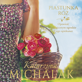 Audiobook Piastunka róż  - autor Katarzyna Michalak   - czyta Marta Kurzak