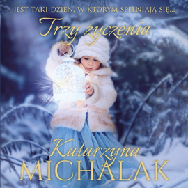 Audiobook Trzy życzenia  - autor Katarzyna Michalak   - czyta Bartosz Głogowski
