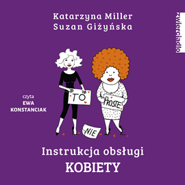 Audiobook Instrukcja obsługi kobiety  - autor Katarzyna Miller;Suzan Giżyńska   - czyta Ewa Konstanciak
