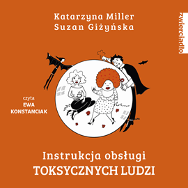 Audiobook Instrukcja obsługi toksycznych ludzi  - autor Katarzyna Miller;Suzan Giżyńska   - czyta Ewa Konstanciak