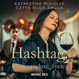 Audiobook Hashtag: moje_piękne_życie  - autor Katarzyna Misiołek   - czyta Olga Żmuda