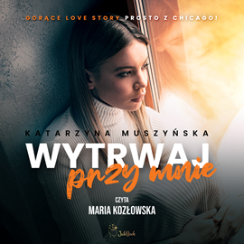 Audiobook Wytrwaj przy mnie  - autor Katarzyna Muszyńska   - czyta Maria Kozłowska
