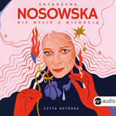 Audiobook Nie mylić z miłością  - autor Katarzyna Nosowska   - czyta Katarzyna Nosowska