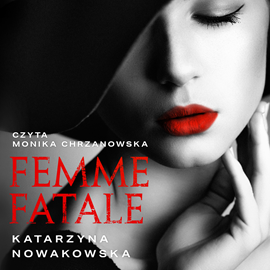 Audiobook Femme Fatale  - autor Katarzyna Nowakowska   - czyta Monika Chrzanowska