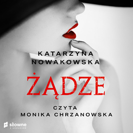 Audiobook Żądze  - autor Katarzyna Nowakowska   - czyta Monika Chrzanowska