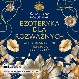 Audiobook Ezoteryka dla rozważnych  - autor Katarzyna Południak   - czyta Aleksandra Kowalewska