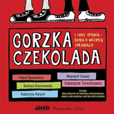 Audiobook Gorzka czekolada i inne opowiadania o ważnych sprawach  - autor Katarzyna Ryrych;Barbara Kosmowska;Katarzyna Terechowicz;Wojciech Cesarz;Paweł Beręsewicz   - czyta zespół aktorów