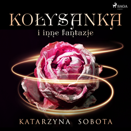 Audiobook Kołysanka i inne fantazje  - autor Katarzyna Sobota   - czyta Anna Ryźlak