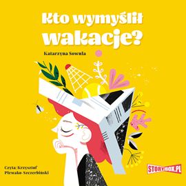 Audiobook Kto wymyślił wakacje?  - autor Katarzyna Sowula   - czyta Krzysztof Plewako-Szczerbiński