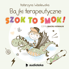 Audiobook Szok, to smok  - autor Katarzyna Wasilewska   - czyta Maciej Kowalik
