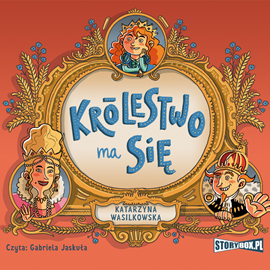 Audiobook Królestwo ma się  - autor Katarzyna Wasilkowska   - czyta Gabriela Jaskuła