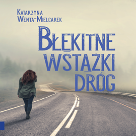 Audiobook Błękitne wstążki dróg  - autor Katarzyna Wenta-Mielcarek   - czyta Daria Brudnias