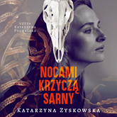 Audiobook Nocami krzyczą sarny  - autor Katarzyna Zyskowska   - czyta Katarzyna Puchalska