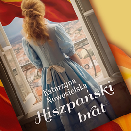 Audiobook Hiszpański brat  - autor Katarzyna Nowosielska   - czyta Magdalena Żółkowska