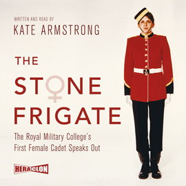 Audiobook The Stone Frigate: The Royal Military College's First Female Cadet Speaks Out  - autor Kate Armstrong   - czyta Kate Armstrong