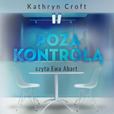 Audiobook Poza kontrolą  - autor Kathryn Croft   - czyta Ewa Abart