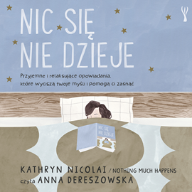 Audiobook Nic się nie dzieje  - autor Kathryn Nicolai   - czyta Anna Dereszowska