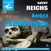 Audiobook Kości zaginionych  - autor Kathy Reichs   - czyta Marta Grzywacz