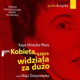 Audiobook Kobieta, która widziała za dużo  - autor Kaya Mirecka-Ploss   - czyta Maja Ostaszewska