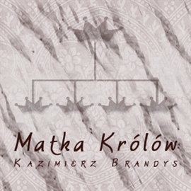 Audiobook Matka Królów  - autor Kazimierz Brandys   - czyta Anna Romantowska