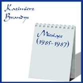 Audiobook Miesiące. (1985-1987)  - autor Kazimierz Brandys   - czyta Henryk Machalica