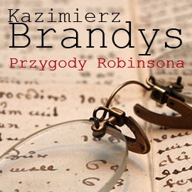 Audiobook Przygody Robinsona  - autor Kazimierz Brandys   - czyta Ksawery Jasieński