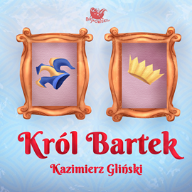 Audiobook Król Bartek  - autor Kazimierz Gliński   - czyta Kasia Łaska