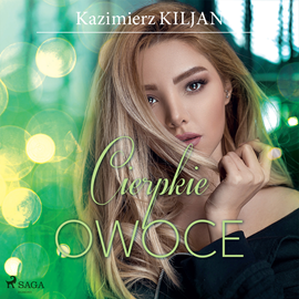 Audiobook Cierpkie owoce  - autor Kazimierz Kiljan   - czyta Agnieszka Postrzygacz