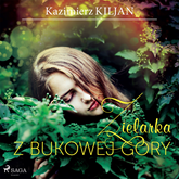 Audiobook Zielarka z Bukowej Góry  - autor Kazimierz Kiljan   - czyta Agnieszka Postrzygacz